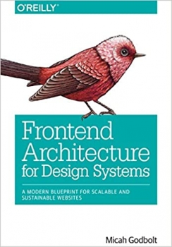 کتاب Frontend Architecture for Design Systems: A Modern Blueprint for Scalable and Sustainable Websites