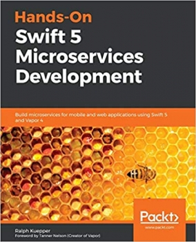 کتابHands-On Swift 5 Microservices Development: Build microservices for mobile and web applications using Swift 5 and Vapor 4