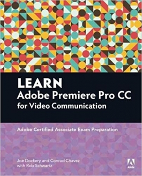 کتاب Learn Adobe Premiere Pro CC for Video Communication: Adobe Certified Associate Exam Preparation (Adobe Certified Associate (ACA))