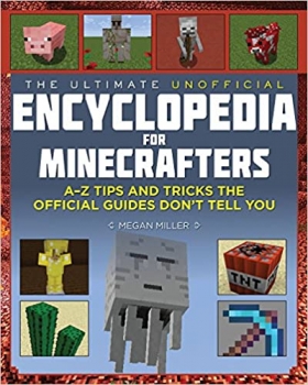 کتاب The Ultimate Unofficial Encyclopedia for Minecrafters: An A – Z Book of Tips and Tricks the Official Guides Don’t Teach You