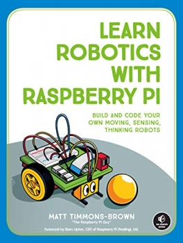 کتاب Learn Robotics with Raspberry Pi: Build and Code Your Own Moving, Sensing, Thinking Robots