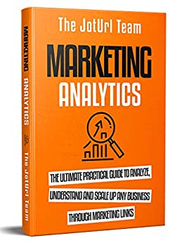 کتاب Marketing Analytics: The Ultimate Practical Guide to Analyze, Understand and Scale up Any Business Through Marketing Links