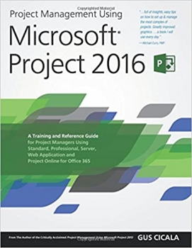 جلد معمولی سیاه و سفید_کتاب Project Management Using Microsoft Project 2016: A Training and Reference Guide for Project Managers Using Standard, Professional, Server, Web Application and Project Online for Office 365