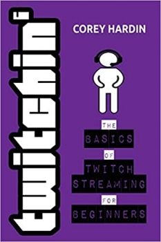 کتاب Twitchin’: The Basics of Twitch Streaming for Beginners