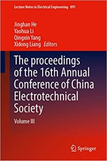 کتاب The proceedings of the 16th Annual Conference of China Electrotechnical Society: Volume III (Lecture Notes in Electrical Engineering, 891)