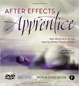 کتاب After Effects Apprentice, Third Edition: Real World Skills for the Aspiring Motion Graphics Artist (Apprentice Series)