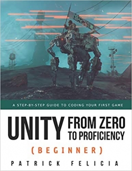 کتاب Unity from Zero to Proficiency (Beginner): A Step-by-step guide to coding your first game