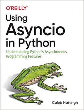 کتاب Using Asyncio in Python: Understanding Python’s Asynchronous Programming Features 1st Edition