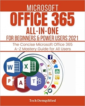 جلد معمولی رنگی_کتاب MICROSOFT OFFICE 365 ALL-IN-ONE FOR BEGINNERS & POWER USERS 2021: The Concise Microsoft Office 365 A-Z Mastery Guide for All Users (Word, Excel, PowerPoint, Access & Microsoft Teams)