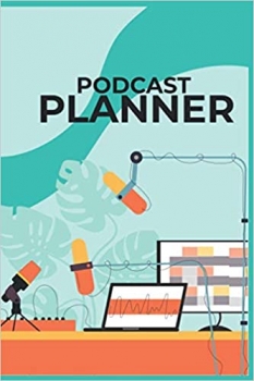 کتاب Podcast Planner: Plan And Perform The Perfect Podcast , Guided Podcast Journal, Design Choreograph Successful Episode Every time