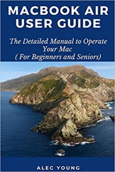 کتاب MacBook Air User Guide: The Detailed Manual to Operate Your Mac (For Beginners and Seniors)