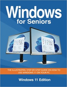 کتاب See this image Follow the Author Kevin Wilson + Follow Windows for Seniors: The illustrated, Step-by-step guide on how to use Windows 11 on your PC (Senior Guides)