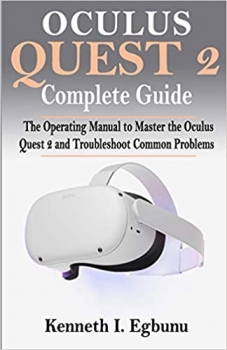 کتاب Oculus Quest 2 Complete Guide: The Operating Manual to Master the Oculus Quest 2 and Troubleshoot Common Problems
