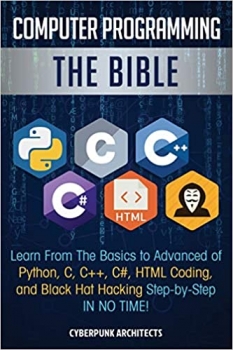جلد سخت رنگی_کتاب Computer Programming: The Bible: Learn From The Basics to Advanced of Python, C, C++, C#, HTML Coding, and Black Hat Hacking Step-by-Step IN NO TIME!