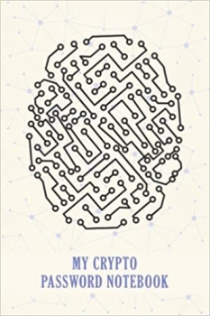 کتاب My crypto Password Notebook: Crypto Private key Storage, Crypto Password Keeper Backup and keep your cryptocurrency wallet and coin safe, A gift for Crypto Investors.