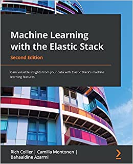 کتاب Machine Learning with the Elastic Stack: Gain valuable insights from your data with Elastic Stack’s machine learning features, 2nd Edition