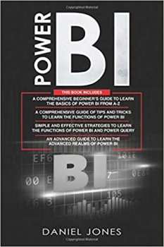 کتاب Power BI: 4 in 1- Beginner’s Guide+ Tips and Tricks+ Simple and Effective Strategies to learn Power Bi and Power Query+ An Advanced Guide to Learn the Advanced Realms of Power BI