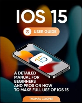 کتاب iOS 15 User Guide: A Detailed Manual for Beginners and Pros on How to Make Full Use of iOS 15