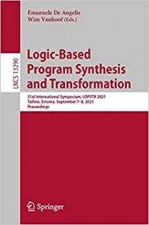 کتاب Logic-Based Program Synthesis and Transformation: 31st International Symposium, LOPSTR 2021, Tallinn, Estonia, September 7 - 8, 2021, Proceedings (Lecture Notes in Computer Science, 13290)