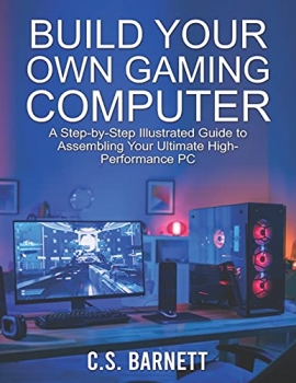 کتاب BUILD YOUR OWN GAMING COMPUTER: A Step-by-Step Illustrated Guide to Assembling Your Ultimate High-Performance PC
