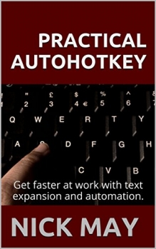 کتاب Practical Autohotkey: Type Faster, Do More with Less, and Amaze Your Boss with your Productivity
