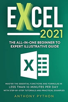 کتاب Excel 2021: The All-in-One Beginner to Expert Illustrative Guide | Master the Essential Functions and Formulas in Less Than 10 Minutes per Day With Step-by-Step Tutorials and Practical Examples