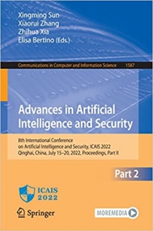 کتاب Advances in Artificial Intelligence and Security: 8th International Conference on Artificial Intelligence and Security, ICAIS 2022, Qinghai, China, … in Computer and Information Science, 1587)