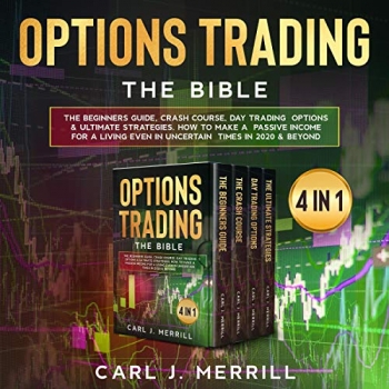 کتاب Options Trading: The Bible: 4 in 1: The Beginners Guide, Crash Course, Day Trading Options & Ultimate Strategies. How to Make a Passive Income for a Living Even in Uncertain Times in 2020 & Beyond