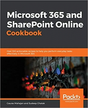 کتاب Microsoft 365 and SharePoint Online Cookbook: Over 100 actionable recipes to help you perform everyday tasks effectively in Microsoft 365