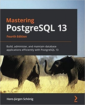 کتاب Mastering PostgreSQL 13: Build, administer, and maintain database applications efficiently with PostgreSQL 13, 4th Edition