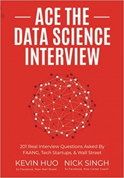 کتاب Ace the Data Science Interview: 201 Real Interview Questions Asked By FAANG, Tech Startups, & Wall Street