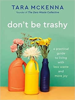 کتاب Don’t Be Trashy: A Practical Guide to Living with Less Waste and More Joy: A Minimalism Book