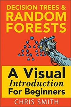 کتاب Decision Trees and Random Forests: A Visual Introduction For Beginners