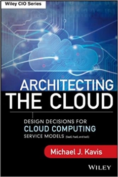 کتاب Architecting the Cloud: Design Decisions for Cloud Computing Service Models (SaaS, PaaS, and IaaS)