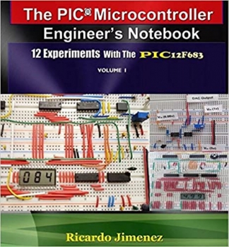 کتاب See all 9 images Follow the Author Ricardo Jiménez + Follow Microcontroller Engineer’s Notebook. VOL 1. 12 Experiments PIC12F683, Integrated Circuits, Microchips, Instrumentation Analog Digital, Thermometer LCD display LEDs Pulse timer Electronics