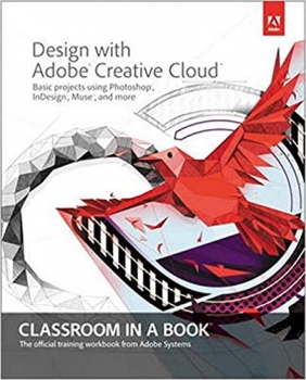 کتاب Design With Adobe Creative Cloud Classroom in a Book: Basic Projects Using Photoshop, InDesign, Muse, and More