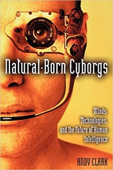 کتاب Natural-Born Cyborgs: Minds, Technologies, and the Future of Human Intelligence