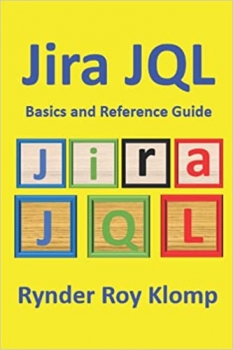 کتاب Jira JQL Basics and Reference Guide: Everything you wanted to know about Jira Query Language but were afraid to ask!