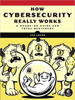 کتاب How Cybersecurity Really Works: A Hands-On Guide for Total Beginners