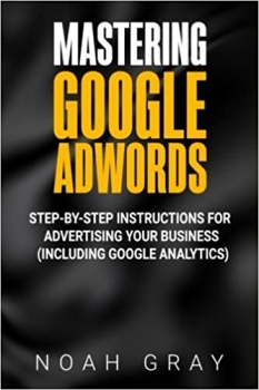 کتاب Mastering Google Adwords: Step-by-Step Instructions for Advertising Your Business (Including Google Analytics)