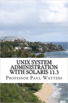 کتاب UNIX System Administration with Solaris 11.3: A Course for Beginners 1st Edition