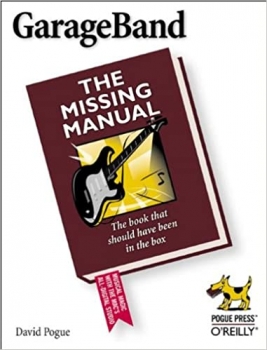 کتاب GarageBand: The Missing Manual: The Book That Should Have Been in the Box