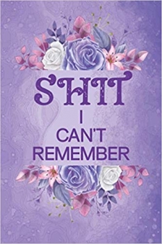 کتاب Shit I Can’t Remember: password book, password log book and internet password organizer, alphabetical password book, Logbook To Protect Usernames and … notebook, password book small 6” x 9”