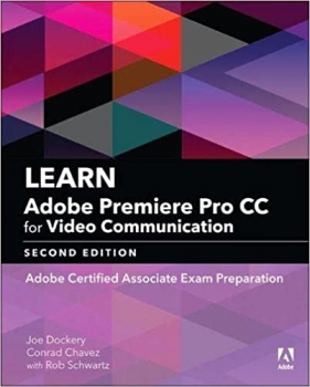 کتاب Learn Adobe Premiere Pro CC for Video Communication: Adobe Certified Associate Exam Preparation (Adobe Certified Associate (ACA))