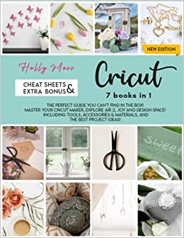 کتاب Cricut: 7 Books in 1: The Perfect Guide You Can’t Find in The Box! Master Your Cricut Maker, Explore Air 2, Joy and Design Space! Including Tools, Accessories & Materials, and The Best Project Ideas