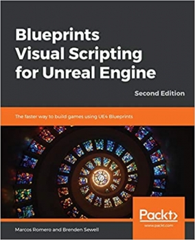 کتاب Blueprints Visual Scripting for Unreal Engine: The faster way to build games using UE4 Blueprints, 2nd Edition