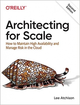 کتاب Architecting for Scale: How to Maintain High Availability and Manage Risk in the Cloud
