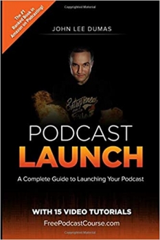 کتاب Podcast Launch: A complete guide to launching your Podcast with 15 Video Tutorials!: How to create, launch, grow & monetize a Podcast
