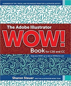 کتاب The Adobe Illustrator Wow! Book for CS6 and CC: Hundreds of Tips, Tricks, and Techniques from Top Illustrator Artists