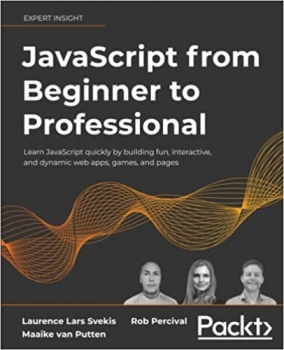 کتابJavaScript from Beginner to Professional: Learn JavaScript quickly by building fun, interactive, and dynamic web apps, games, and pages